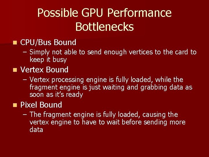 Possible GPU Performance Bottlenecks n CPU/Bus Bound – Simply not able to send enough