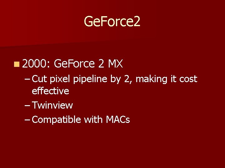 Ge. Force 2 n 2000: Ge. Force 2 MX – Cut pixel pipeline by
