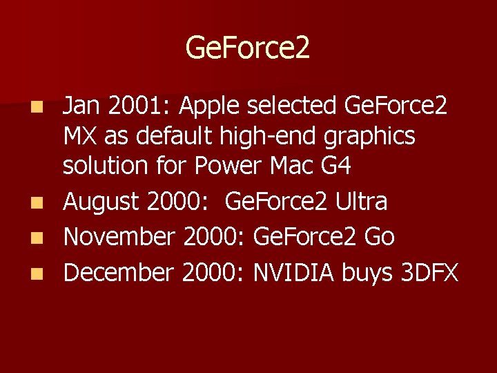 Ge. Force 2 n n Jan 2001: Apple selected Ge. Force 2 MX as