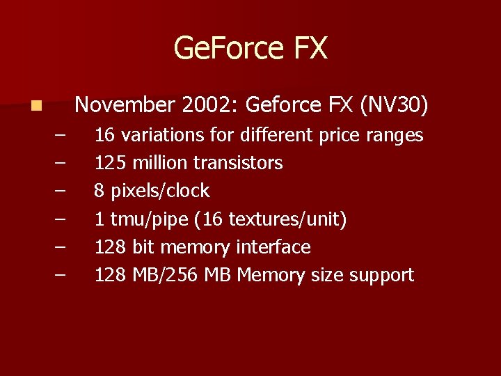 Ge. Force FX November 2002: Geforce FX (NV 30) n – – – 16