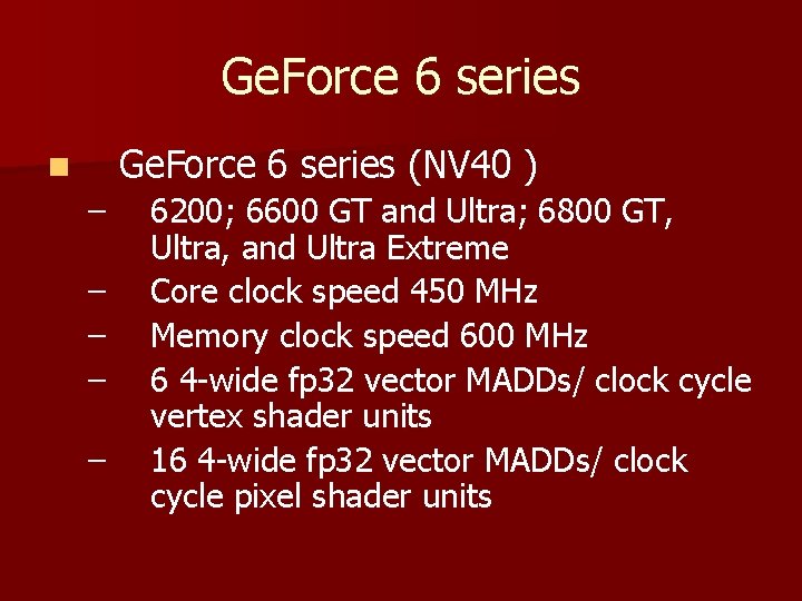 Ge. Force 6 series (NV 40 ) n – – – 6200; 6600 GT