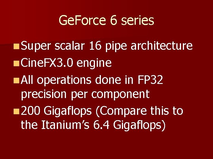 Ge. Force 6 series n Super scalar 16 pipe architecture n Cine. FX 3.