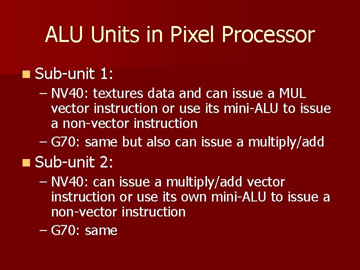 ALU Units in Pixel Processor n Sub-unit 1: – NV 40: textures data and
