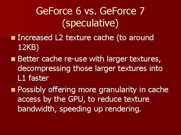 Ge. Force 6 vs. Ge. Force 7 (speculative) n Increased L 2 texture cache