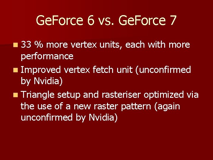 Ge. Force 6 vs. Ge. Force 7 n 33 % more vertex units, each