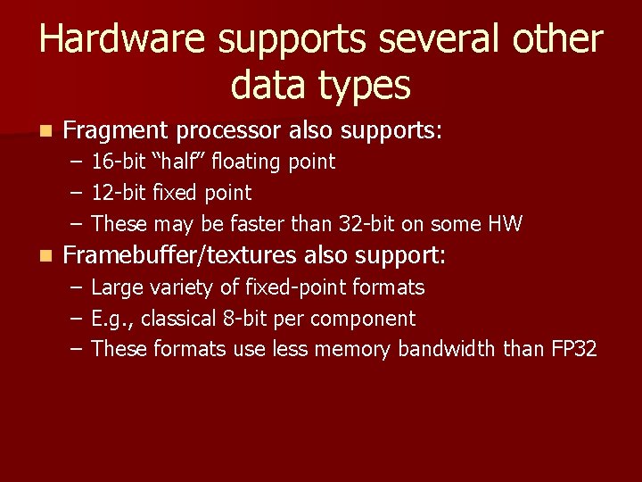 Hardware supports several other data types n Fragment processor also supports: – 16 -bit