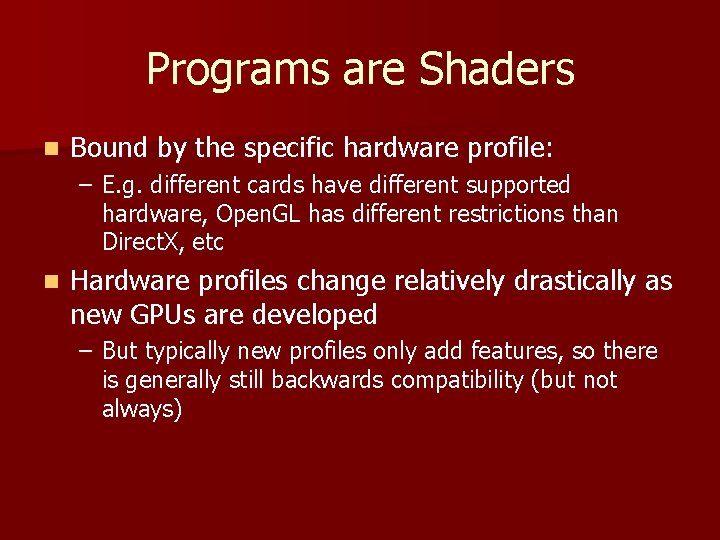 Programs are Shaders n Bound by the specific hardware profile: – E. g. different