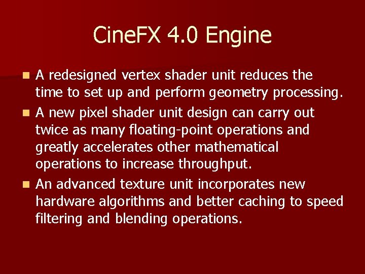 Cine. FX 4. 0 Engine A redesigned vertex shader unit reduces the time to