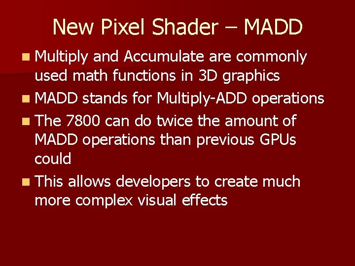 New Pixel Shader – MADD n Multiply and Accumulate are commonly used math functions