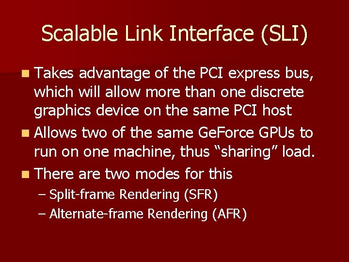Scalable Link Interface (SLI) n Takes advantage of the PCI express bus, which will
