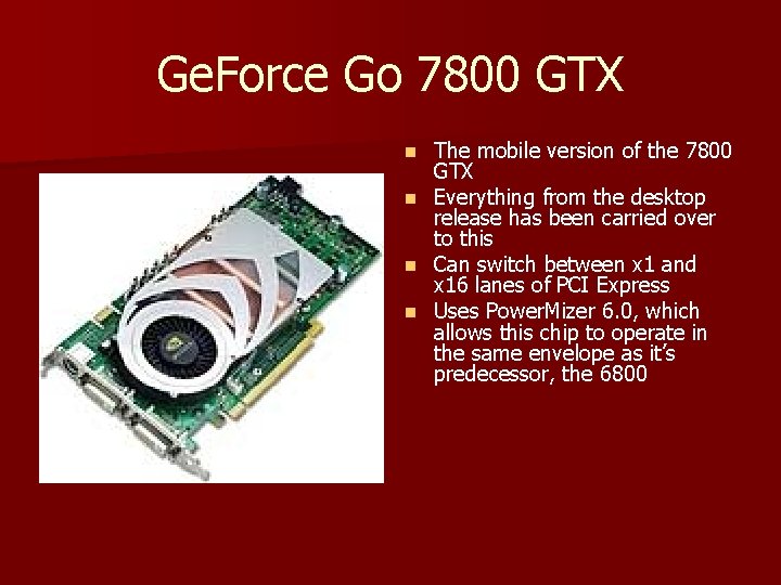Ge. Force Go 7800 GTX The mobile version of the 7800 GTX n Everything