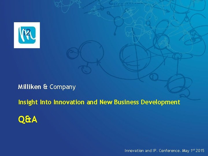 Milliken & Company Insight Into Innovation and New Business Development Q&A © 2010 Milliken,