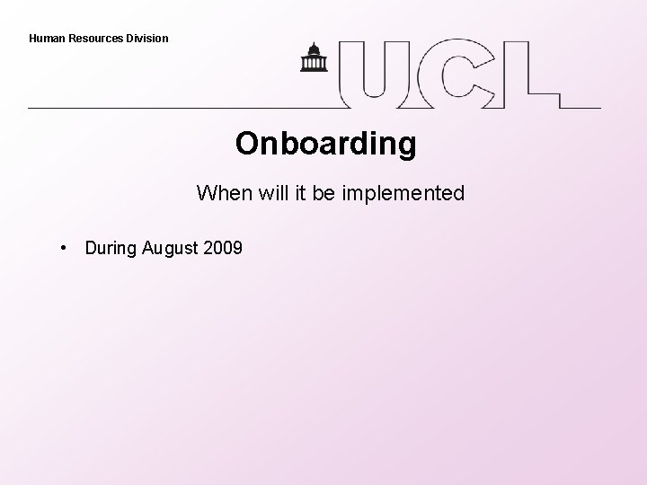 Human Resources Division Onboarding When will it be implemented • During August 2009 