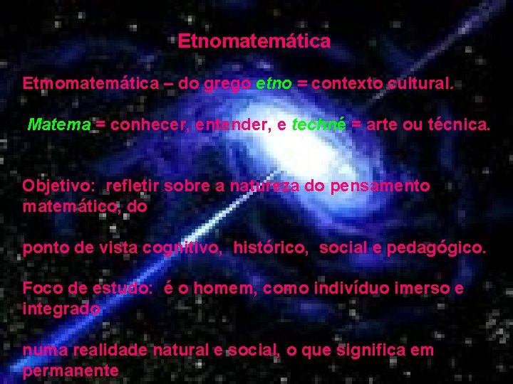 Etnomatemática Etmomatemática – do grego etno = contexto cultural. Matema = conhecer, entender, e