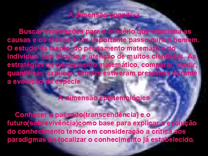 A dimensão cognitiva Buscar explicações para o mistério que relaciona as causas e os