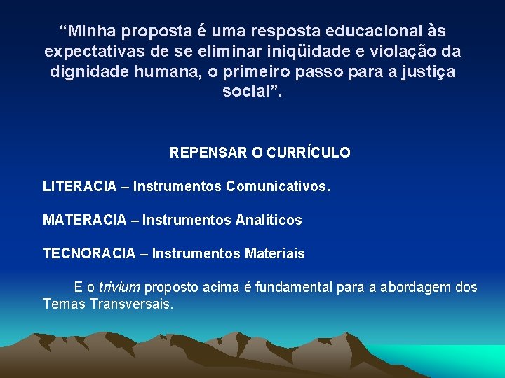 “Minha proposta é uma resposta educacional às expectativas de se eliminar iniqüidade e violação