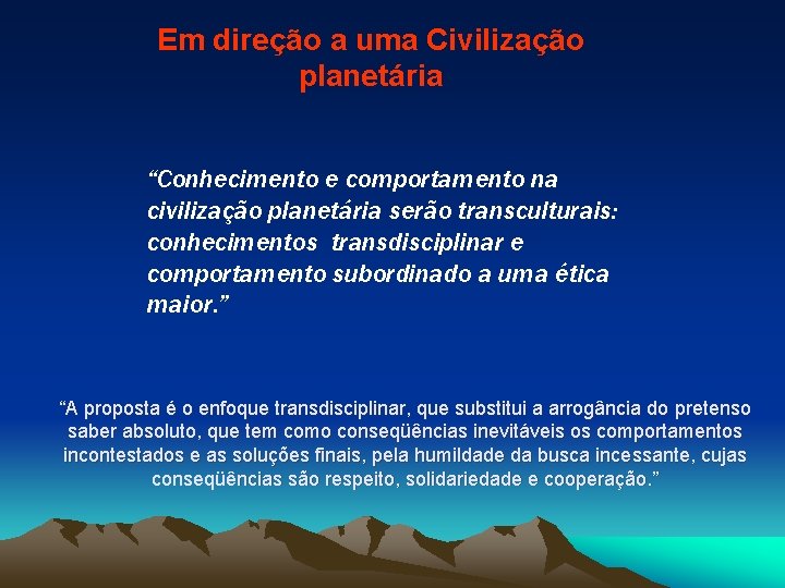 Em direção a uma Civilização planetária “Conhecimento e comportamento na civilização planetária serão transculturais: