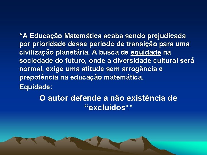 “A Educação Matemática acaba sendo prejudicada por prioridade desse período de transição para uma