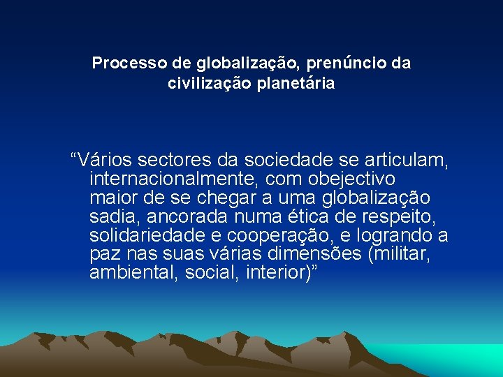 Processo de globalização, prenúncio da civilização planetária “Vários sectores da sociedade se articulam, internacionalmente,