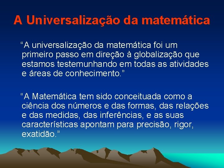 A Universalização da matemática “A universalização da matemática foi um primeiro passo em direção