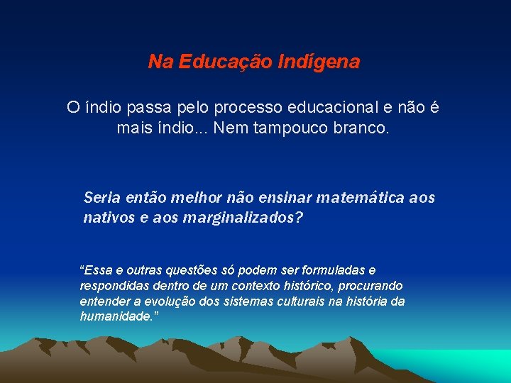 Na Educação Indígena O índio passa pelo processo educacional e não é mais índio.