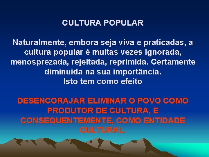 CULTURA POPULAR Naturalmente, embora seja viva e praticadas, a cultura popular é muitas vezes