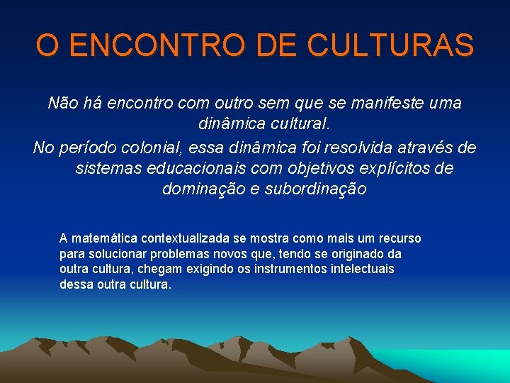 O ENCONTRO DE CULTURAS Não há encontro com outro sem que se manifeste uma