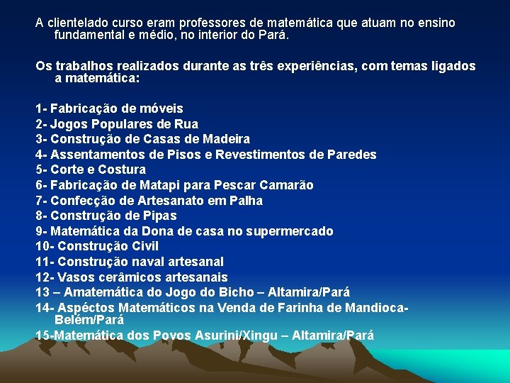 A clientelado curso eram professores de matemática que atuam no ensino fundamental e médio,
