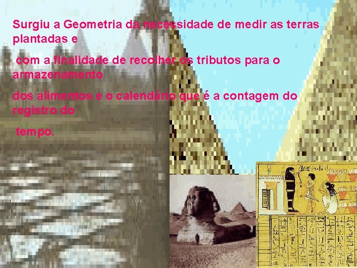 Surgiu a Geometria da necessidade de medir as terras plantadas e com a finalidade