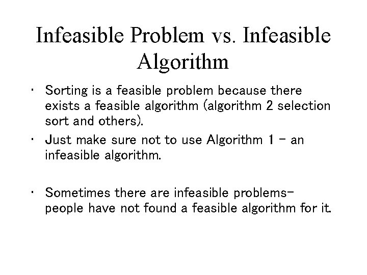 Infeasible Problem vs. Infeasible Algorithm • Sorting is a feasible problem because there exists