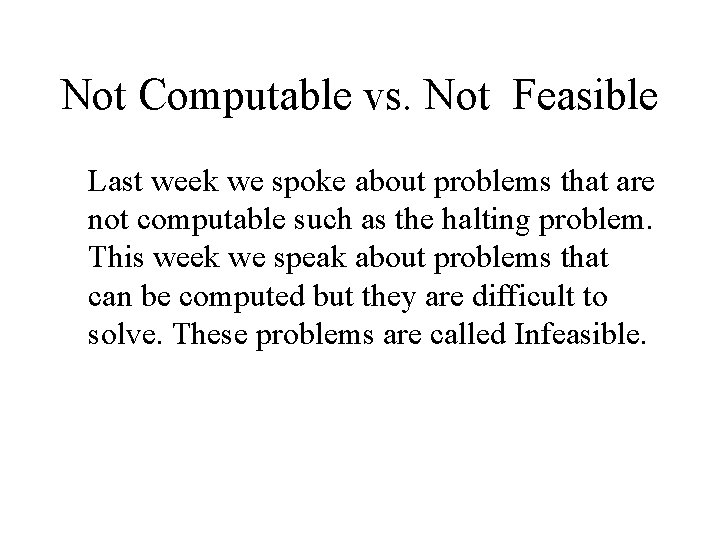 Not Computable vs. Not Feasible Last week we spoke about problems that are not