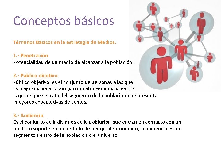 Conceptos básicos Términos Básicos en la estrategia de Medios. 1. - Penetración Potencialidad de