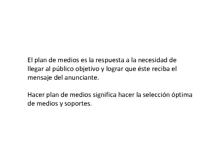 Plan de medios El plan de medios es la respuesta a la necesidad de