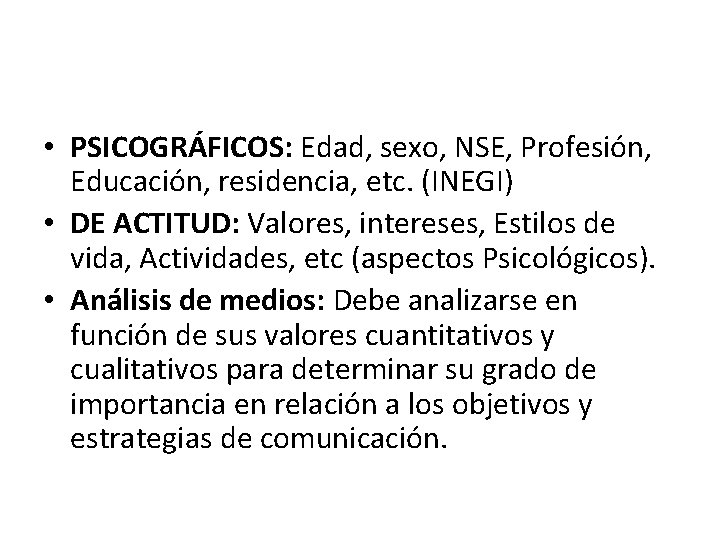  • PSICOGRÁFICOS: Edad, sexo, NSE, Profesión, Educación, residencia, etc. (INEGI) • DE ACTITUD: