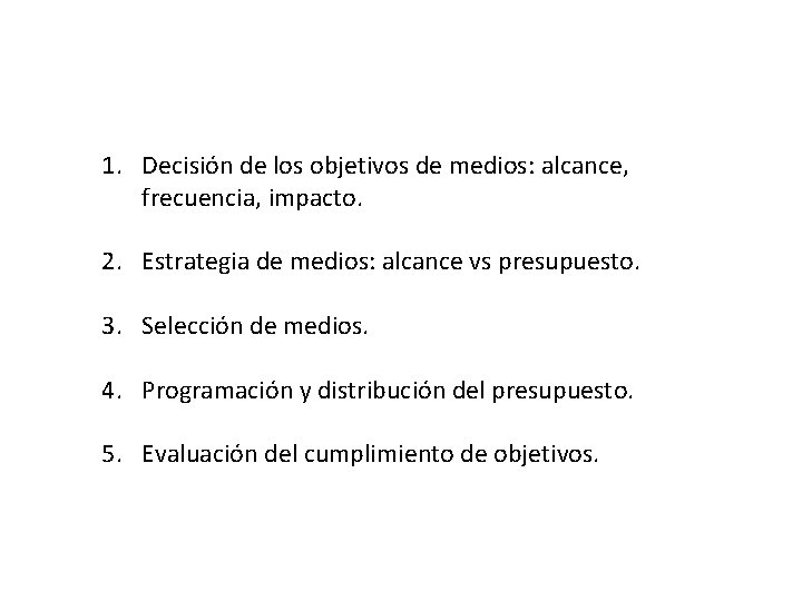 Pasos para elaborar un plan de medios 1. Decisión de los objetivos de medios: