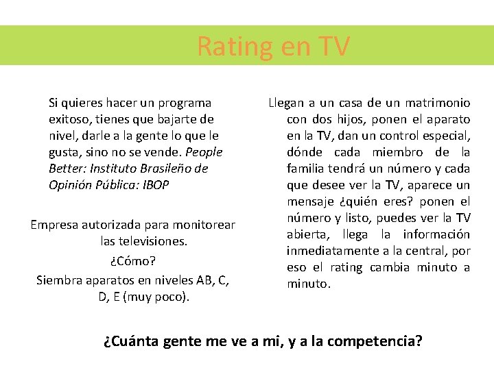 Rating en TV Si quieres hacer un programa exitoso, tienes que bajarte de nivel,