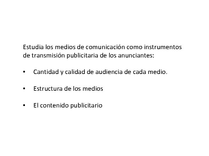 Medir la audiencia Estudia los medios de comunicación como instrumentos de transmisión publicitaria de