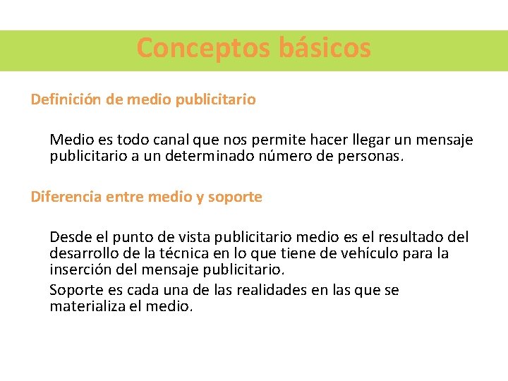 Conceptos básicos Definición de medio publicitario Medio es todo canal que nos permite hacer