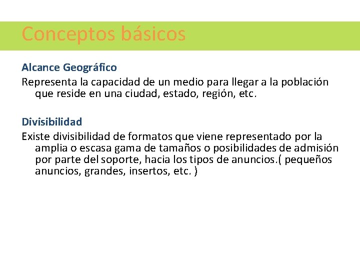 Conceptos básicos Alcance Geográfico Representa la capacidad de un medio para llegar a la