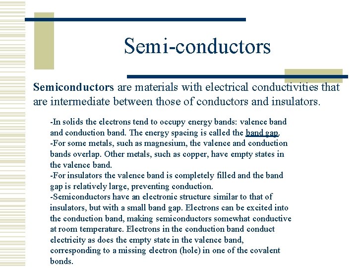 Semi-conductors Semiconductors are materials with electrical conductivities that are intermediate between those of conductors