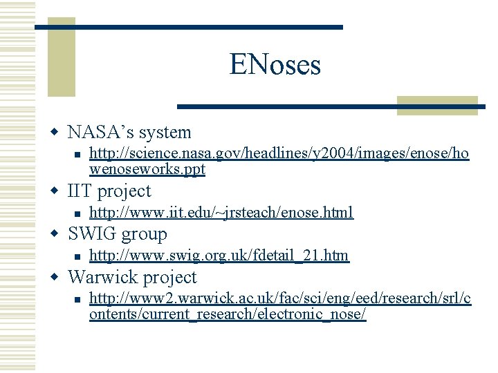 ENoses w NASA’s system n http: //science. nasa. gov/headlines/y 2004/images/enose/ho wenoseworks. ppt w IIT