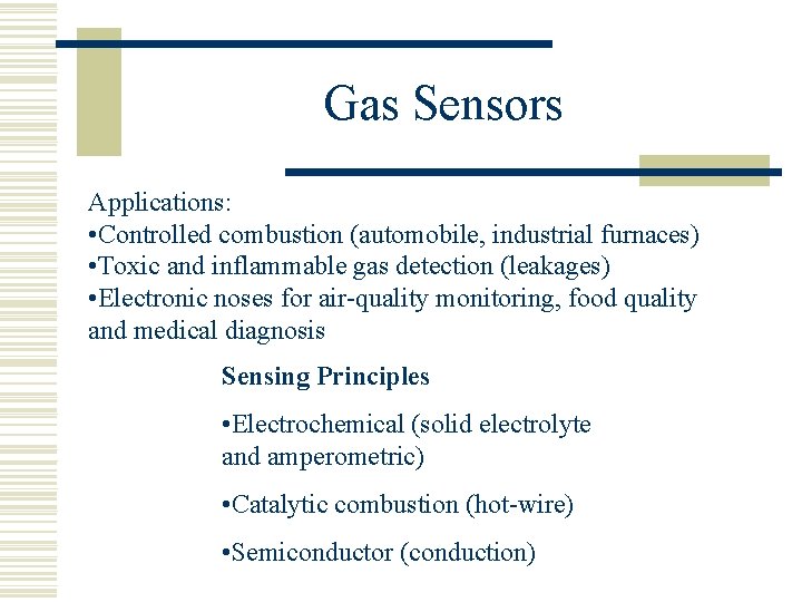 Gas Sensors Applications: • Controlled combustion (automobile, industrial furnaces) • Toxic and inflammable gas