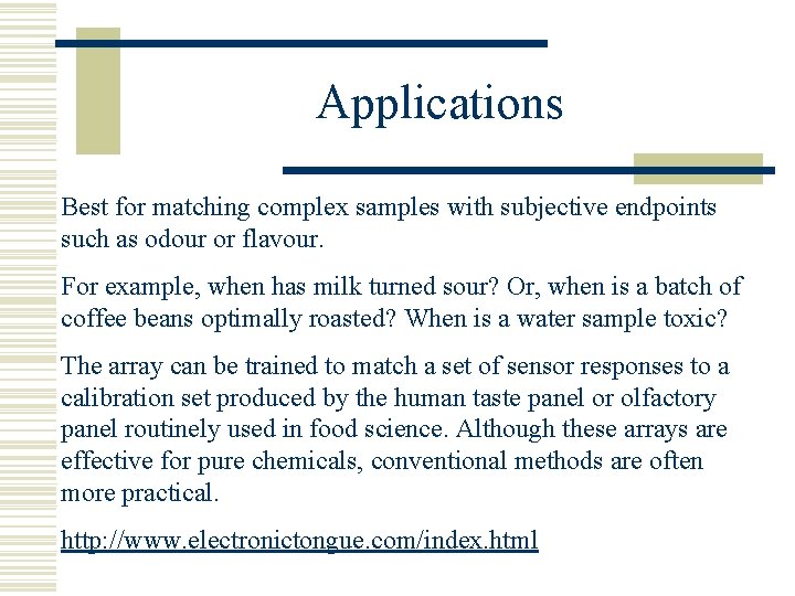 Applications Best for matching complex samples with subjective endpoints such as odour or flavour.