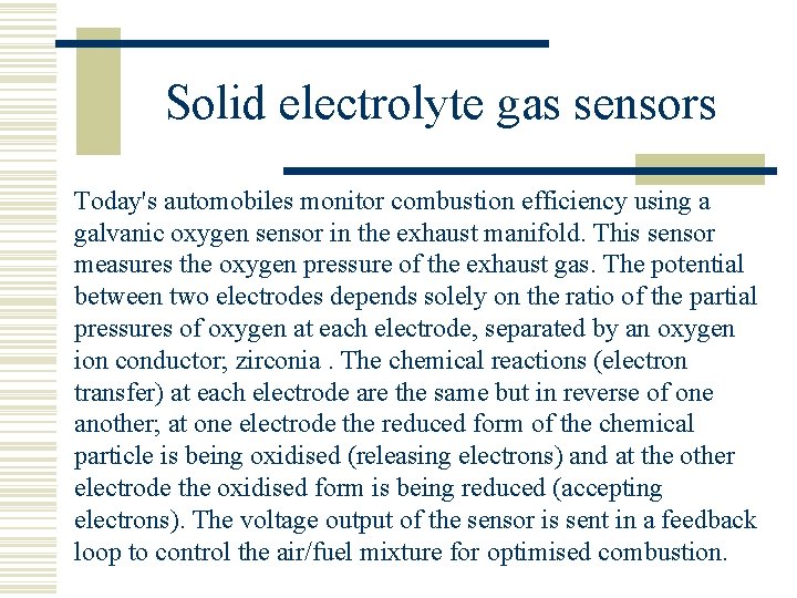 Solid electrolyte gas sensors Today's automobiles monitor combustion efficiency using a galvanic oxygen sensor