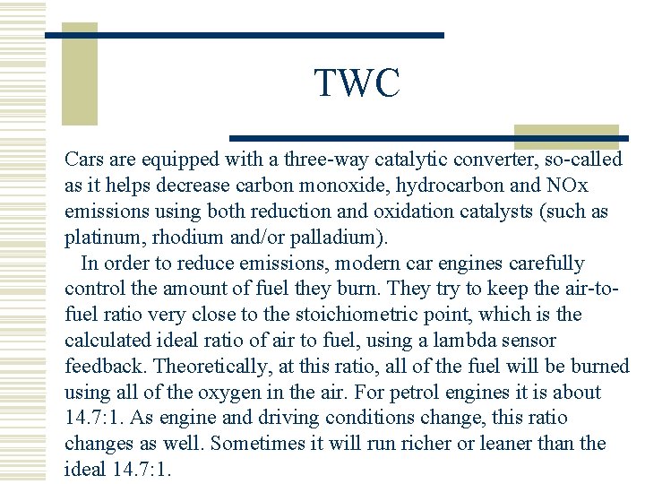 TWC Cars are equipped with a three-way catalytic converter, so-called as it helps decrease