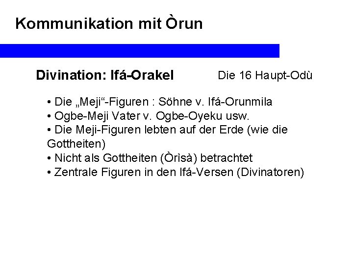 Kommunikation mit Òrun Divination: Ifá-Orakel Die 16 Haupt-Odù • Die „Meji“-Figuren : Söhne v.