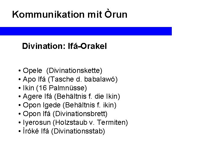 Kommunikation mit Òrun Divination: Ifá-Orakel • Opele (Divinationskette) • Apo Ifá (Tasche d. babalawó)