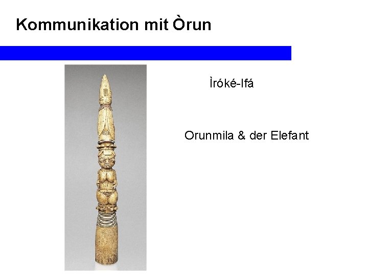 Kommunikation mit Òrun Ìróké-Ifá Orunmila & der Elefant 