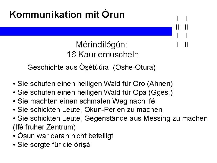 Kommunikation mit Òrun Mérìndílógún: 16 Kauriemuscheln I II Geschichte aus Òşétùúra (Oshe-Otura) • Sie
