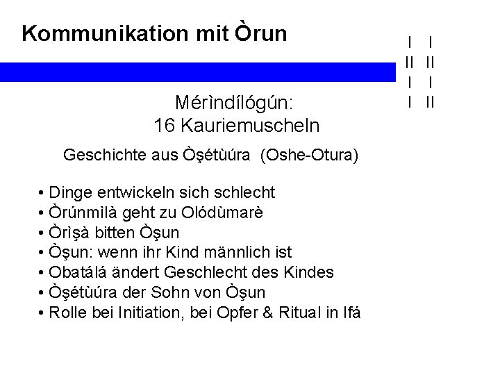 Kommunikation mit Òrun Mérìndílógún: 16 Kauriemuscheln Geschichte aus Òşétùúra (Oshe-Otura) • Dinge entwickeln sich